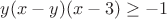 $y(x-y)(x-3)\geq -1$