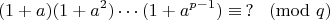 $$(1+a)(1+a^2)\cdots (1+a^{p-1})\equiv \,? \! \pmod q$$