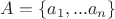 $A=\{a_1,...a_n\}$
