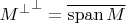 ${M^\bot}^\bot=\overline{\mathrm{span\,}M}$