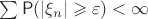 $\sum \mathsf P(|\xi_n|\geqslant \varepsilon) < \infty$