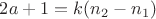 $2a+1=k(n_2-n_1)$