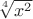 $\sqrt[4]{x^2}$