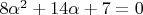 $8\alpha^2+14\alpha+7=0$