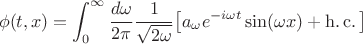 $$\phi(t,x)=\int_{0}^{\infty}\frac{d\omega}{2\pi}\frac{1}{\sqrt{2\omega}}{\big[a_\omega e^{-i\omega t}\sin(\omega x)+ \operatorname{h.c.}\big]}$$