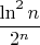 $\dfrac{\ln^2 n}{2^n}$
