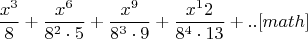 $$\frac{x^3}{8} + \frac{x^6}{8^2\cdot5} + \frac{x^9}{8^3\cdot9} + \frac{x^12}{8^4\cdot13} +..[math]$$