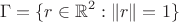 $$
\Gamma = \{ r \in \mathbb{R}^2 : \| r \| = 1 \}
$$