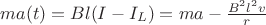 $ ma(t) = Bl(I - I_L) = ma - \frac{B^2l^2v}{r}$