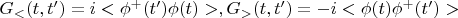 $G_{<}(t,t')=i<\phi^{+}(t')\phi(t)>,G_{>}(t,t')=-i<\phi(t)\phi^{+}(t')>$