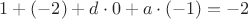 $1+(-2)+d\cdot 0+a\cdot (-1)=-2$
