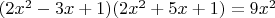 $(2x^2-3x+1)(2x^2+5x+1)=9x^2$