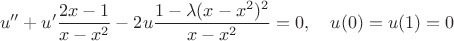 $$
u'' + u' \frac{2x - 1}{x - x^2} - 2 u \frac{1 - \lambda (x - x^2)^2}{x - x^2} = 0, \quad u(0) = u(1) = 0
$$
