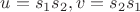 $u=s_1s_2, v=s_2s_1$