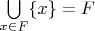 $\bigcup\limits_{x\in F}\{x\}=F$
