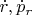 $\dot{r},\dot{p}_r$
