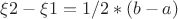 \xi2-\xi1=1/2*(b-a)