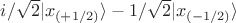 $i/\sqrt{2}|x_{(+1/2)}\rangle -1/\sqrt{2}|x_{(-1/2)}\rangle$