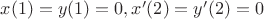 $x(1)=y(1)=0, x'(2)=y'(2)=0$