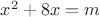 $x^2+8x=m$