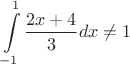 $$\int\limits_{-1}^{1}\frac{2x+4}{3}dx \neq 1$$