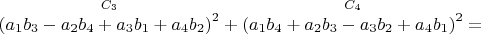 $\overset{ C_3 }{\left (a_1 b_3-a_2 b_4+a_3 b_1+a_4 b_2 \right )^2}+\overset{ C_4 }{\left (a_1 b_4+a_2 b_3-a_3 b_2+a_4 b_1 \right )^2}=$