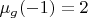 $\mu_{g}(-1)=2$