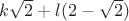 $k\sqrt{2}+l(2-\sqrt{2})$