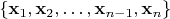 $\{\mathbf x_1,\mathbf x_2,\ldots,\mathbf x_{n-1},\mathbf x_n\}$