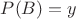 $P(B) = y$
