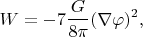 $$W= -7\frac{G}{8 \pi} (\nabla \varphi)^2,$$