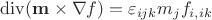 $\operatorname{div}(\mathbf{m}\times\nabla f) =\varepsilon_{ijk} m_j f_{i,ik}$
