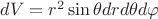 $dV=r^2 \sin \theta dr d\theta d\varphi$