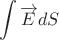 $$\int\limits_{}^{} \overrightarrow E dS $$