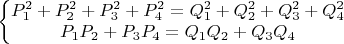 $\left\{\begin{matrix}
P_1^2+P_2^2+P_3^2+P_4^2=Q_1^2+Q_2^2+Q_3^2+Q_4^2\\ 
P_1P_2+P_3P_4=Q_1Q_2+Q_3Q_4
\end{matrix}\right.$