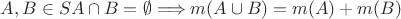 $A, B \in S A \cap B = \emptyset \Longrightarrow m(A\cup B) = m(A) + m(B)$