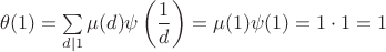 $\theta(1)=\sum \limits_{d\mid 1}\mu(d)\psi\left(\dfrac{1}{d}\right)=\mu(1)\psi(1)=1\cdot 1=1$