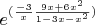 $ {e^{(\frac{-3}{x}\frac{9x+6x^2}{1-3x-x^2})}$