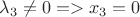$\lambda_3\neq0=>x_3=0$
