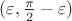 $(\varepsilon,\frac{\pi}{2}-\varepsilon)$