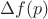 $\Delta f(p)$