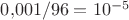 $0{,}001/96=10^{-5}$