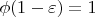 \phi(1-\varepsilon)=1