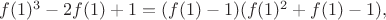 $f(1)^{3}-2f(1)+1 = (f(1)-1)(f(1)^2+f(1)-1),$