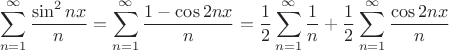 $$\sum^\infty\limits_{n=1}\frac{\sin^2 nx}{n} = \sum^\infty\limits_{n=1}\frac{1-\cos 2nx}{n}=\frac12\sum^\infty\limits_{n=1}\frac{1}{n}+\frac12\sum^\infty\limits_{n=1}\frac{\cos 2nx}{n}$$