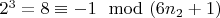$2^3=8\equiv-1\mod (6n_2 +1)$