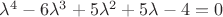 $\lambda ^4  - 6\lambda ^3  + 5\lambda ^2  + 5\lambda  - 4 = 0$