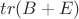 $ tr (B+E)$