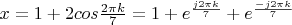 $x=1+2cos\frac{2\pi k}{7}=1+e^{\frac{j2\pi k}{7}}+e^{\frac{-j2\pi k}{7}}$