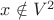 $x \notin V^2$